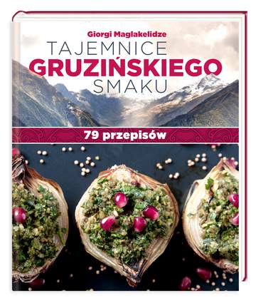Tajemnice gruzińskiego smaku 79 przepisów