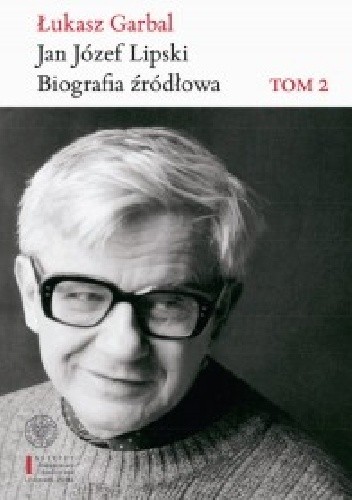 Jan Józef Lipski. Biografia źródłowa Tom 2 1968-1991