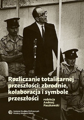 Rozliczanie totalitarnej przeszłości: zbrodnie, kolaboracja i symbole przeszłości