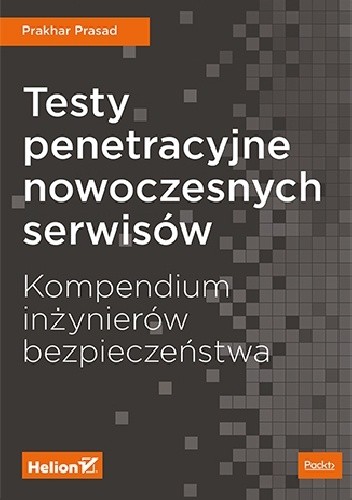 Testy penetracyjne nowoczesnych serwisów. Kompendium inżynierów bezpieczeństwa