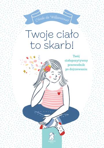 Twoje ciało to skarb! Twój ciałopozytywny przewodnik po dojrzewaniu