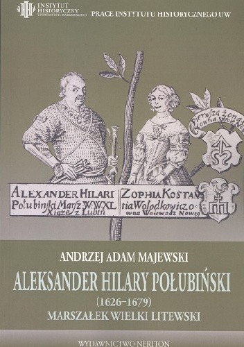 Aleksander Hilary Połubiński (1626-1679), marszałek wielki litewski. Działalność polityczno-wojskowa