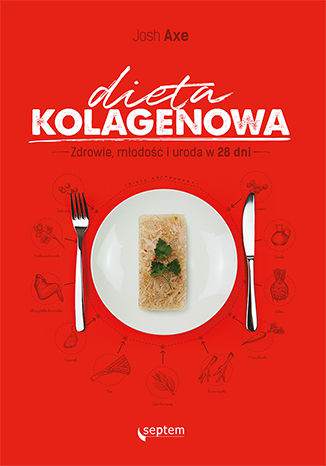 Dieta kolagenowa. Zdrowie, młodość i uroda w 28 dni