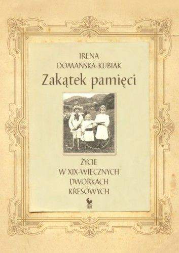 Zakątek pamięci życie w xix-wiecznych dworkach kresowych