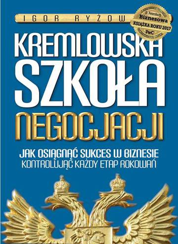 Kremlowska szkoła negocjacji. Jak osiągnąć sukces w biznesie kontrolując każdy etap rokowań? wyd. 2022
