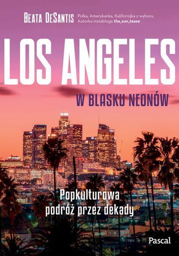Los Angeles w blasku neonów. Popkulturowa podróż przez dekady