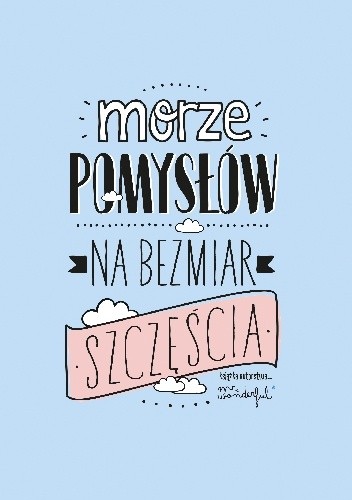 Morze pomysłów na bezmiar szczęścia