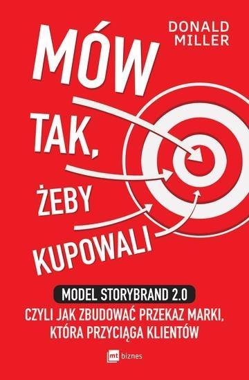 Okładka: Mów tak, żeby kupowali. Model StoryBrand 2.0, czyli jak zbudować przekaz marki, która przyciąga klientów wyd. 2