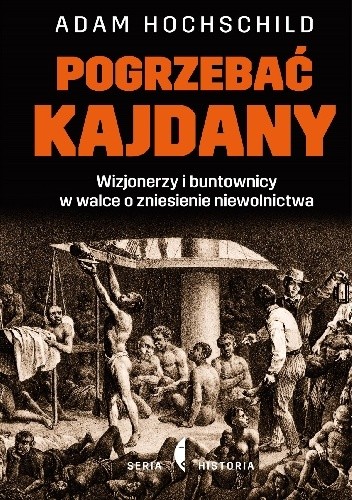 Pogrzebać kajdany. Wizjonerzy i buntownicy w walce o zniesienie niewolnictwa