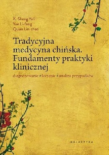 Tradycyjna medycyna chińska. Fundamenty praktyki klinicznej. Diagnozowanie, leczenie, analiza przypadków