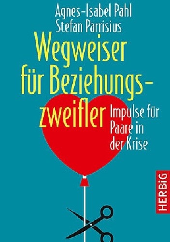 Wegweiser für Beziehungszweifler. Impulse für Paare in der Krise