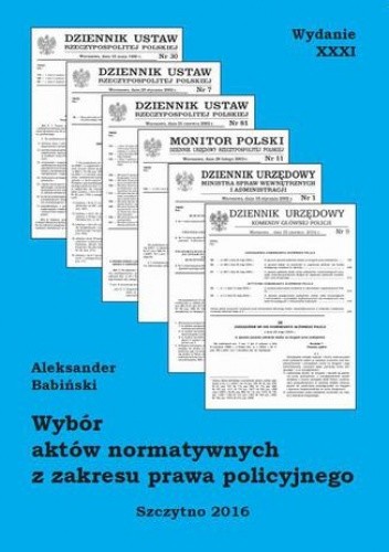 Wybór aktów normatywnych z zakresu prawa policyjnego. Wydanie XXXI. Stan prawny na dzień 18.05.2016 r