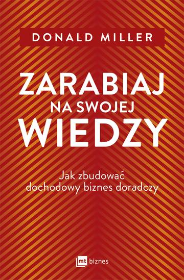 Zarabiaj na swojej wiedzy. Jak zbudować dochodowy biznes doradczy