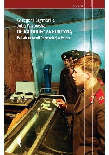 Długi taniec za kurtyną. Pół wieku Armii Radzieckiej w Polsce