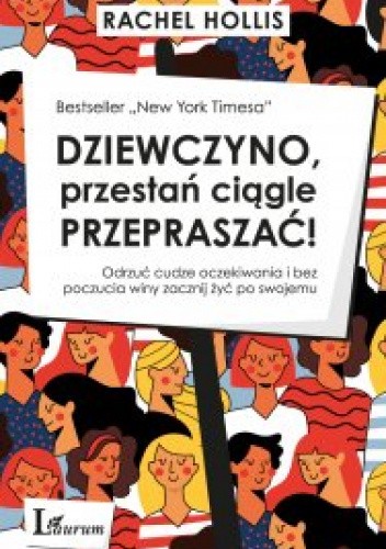 Dziewczyno, przestań ciągle przepraszać! Odrzuć cudze oczekiwania i bez poczucia winy zacznij żyć po swojemu