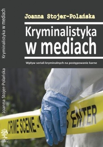 Kryminalistyka w mediach. Wpływ seriali kryminalnych na postępowanie karne