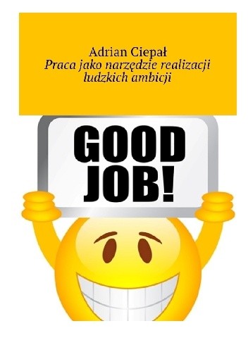Praca jako narzędzie realizacji ludzkich ambicji