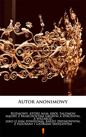 Rozmowy, które miał król Salomon mądry z Marchołtem grubym a sprośnym, a wszakoż, jako o nim powiedają, barzo zwymownym, z figurami i gadkami śmiesznymi