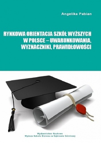 Rynkowa orientacja szkół wyższych w Polsce - uwarunkowania, wyznaczniki, prawidłowości