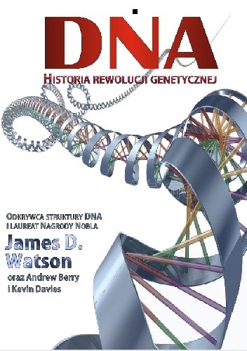 DNA. Historia rewolucji genetycznej