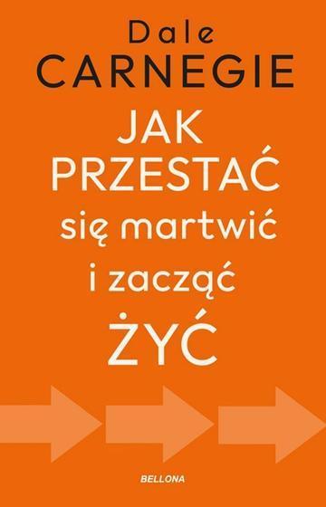 Jak przestać się martwić i zacząć żyć