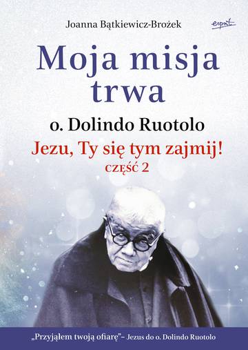 Moja misja trwa. Jezu, Ty się tym zajmij! Część 2 wyd. 2