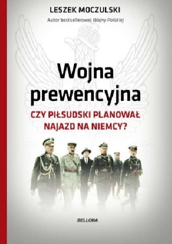 Wojna prewencyjna. Czy Piłsudski planował najazd na Niemcy?