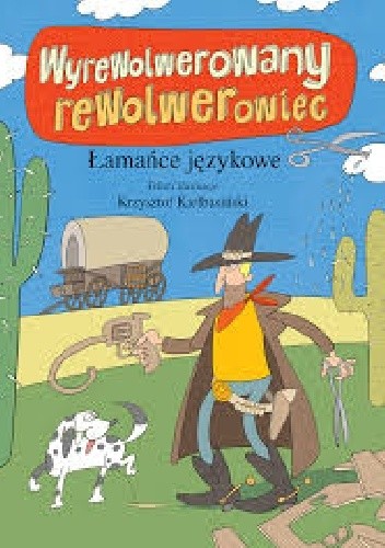 Wyrewolwerowany rewolwerowiec. Łamańce językowe.