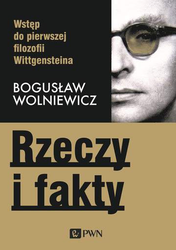Rzeczy i fakty wstęp do pierwszej filozofii wittgensteina wyd. 2