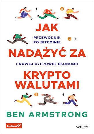 Jak nadążyć za kryptowalutami. Przewodnik po Bitcoinie i nowej cyfrowej ekonomii