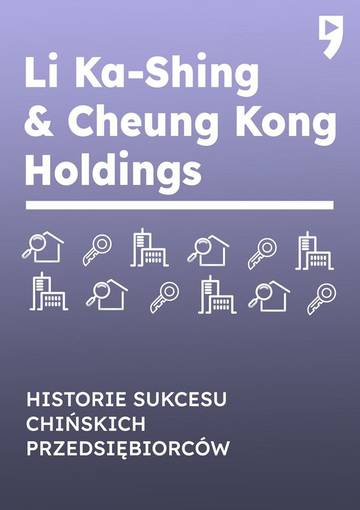 Li Ka-Shing &amp; Cheung Kong Holdings. Historie sukcesu chińskich przedsiębiorców