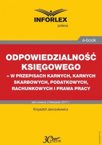 Odpowiedzialność księgowego - w przepisach karnych, karnych skarbowych, podatkowych, rachunkowych i prawa pracy