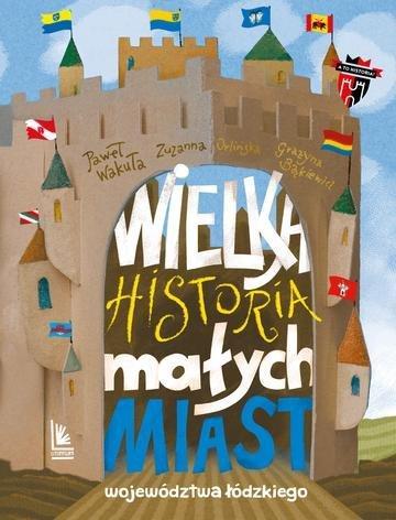 Okładka: Wielka historia małych miast województwa łódzkiego wyd. 2026