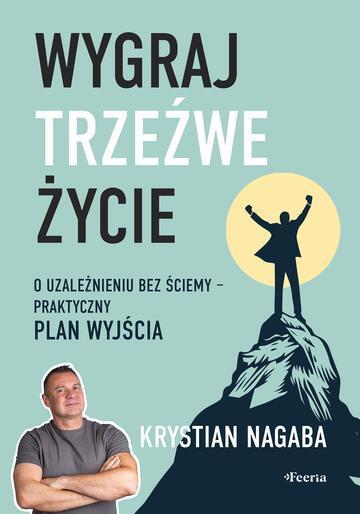 Wygraj trzeźwe życie. O uzależnieniu bez ściemy - praktyczny plan wyjścia