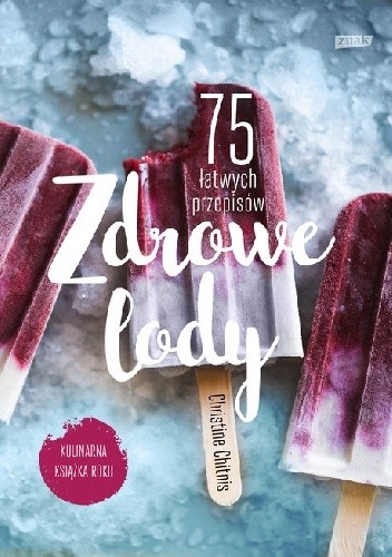 Zdrowe lody. 75 łatwych przepisów