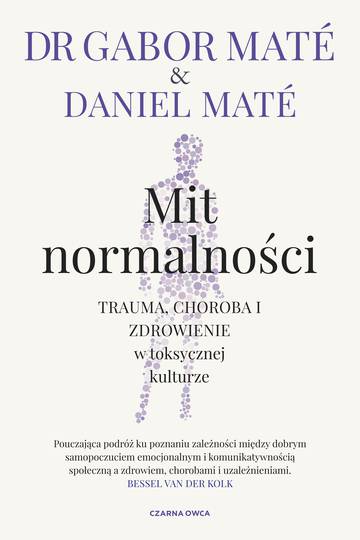 Mit normalności. Trauma, choroba i zdrowienie w toksycznej kulturze