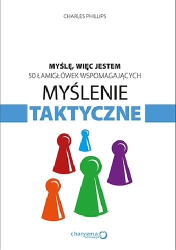 Myślę, więc jestem. 50 łamigłówek wspomagających myślenie taktyczne
