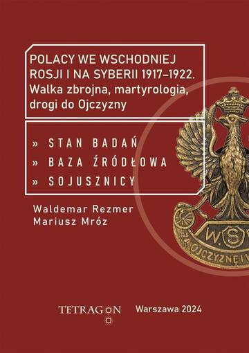 Polacy we wschodniej Rosji i na Syberii 1917–1922. Walka zbrojna, martyrologia, drogi do Ojczyzny. Stan badań, baza źródłłowa, sojusznicy