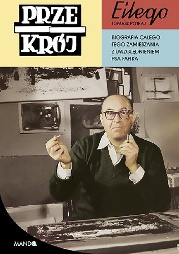 "Przekrój" Eilego. Biografia całego tego zamieszania z uwzględnieniem psa Fafika