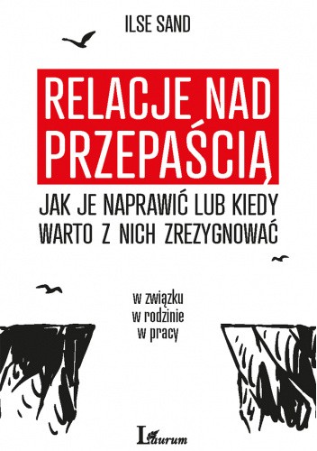 Relacje nad przepaścią - jak je naprawić lub kiedy warto z nich zrezygnować