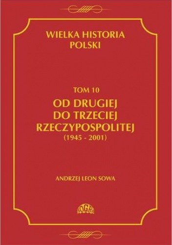 Wielka historia Polski Tom 10 Od drugiej do trzeciej Rzeczypospolitej (1945 - 2001)