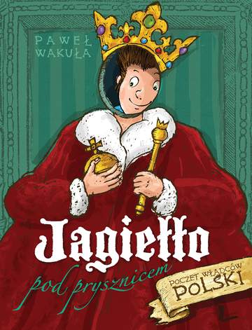 Jagiełło pod prysznicem opowieści o władcach polski wyd. 5