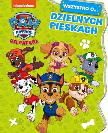 Wszystko o… Dzielnych pieskach. Psi Patrol
