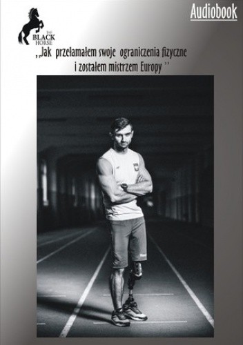 Jak przełamałem swoje ograniczenia fizyczne i zostałem Mistrzem Europy
