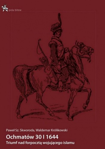 Ochmatów 30 I 1644. Triumf nad forpocztą wojującego islamu