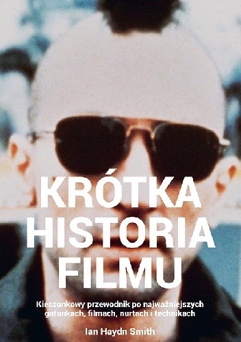 Krótka historia filmu. Kieszonkowy przewodnik po gatunkach, filmach, nurtach i technikach