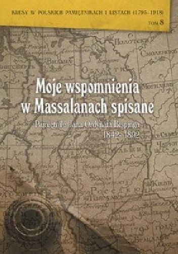 Moje wspomnienia w Massalanach spisane. Pamiętniki Jana Ordynata Bispinga 1842-1892