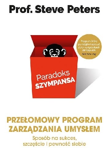 Paradoks szympansa. Sposób na sukces, szczęście i pewność siebie. Przełomowy program zarządzania umysłem