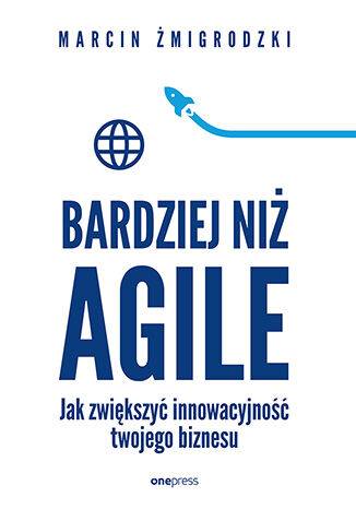 Bardziej niż Agile. Jak zwiększyć innowacyjność twojego biznesu