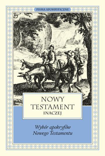 Nowy Testament inaczej. Wybór apokryfów Nowego Testamentu. Pisma apokryficzne. 10